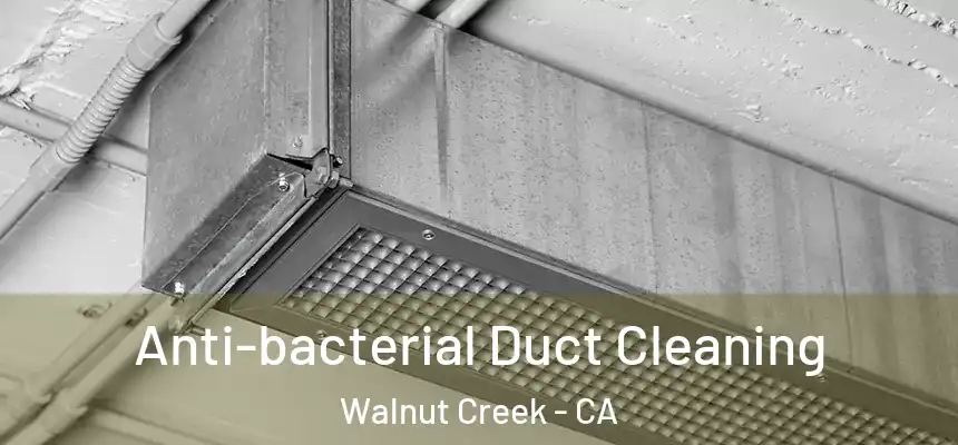  Anti-bacterial Duct Cleaning Walnut Creek - CA