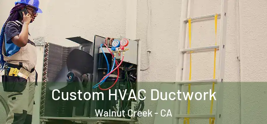 Custom HVAC Ductwork Walnut Creek - CA