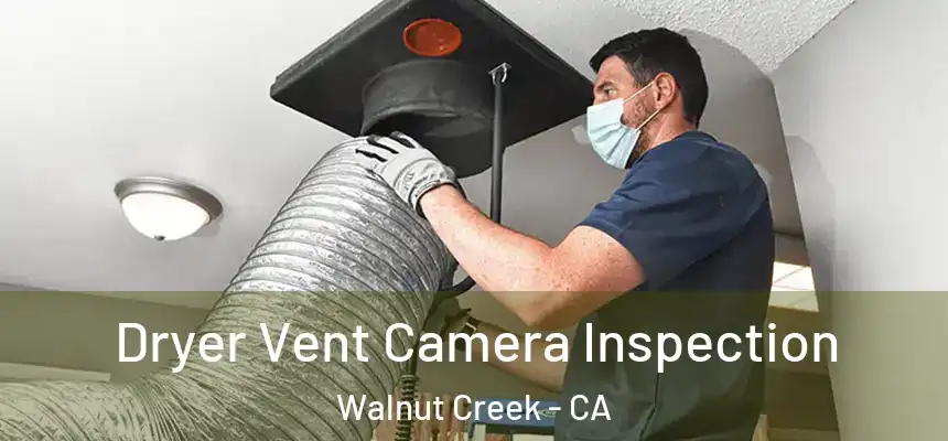 Dryer Vent Camera Inspection Walnut Creek - CA