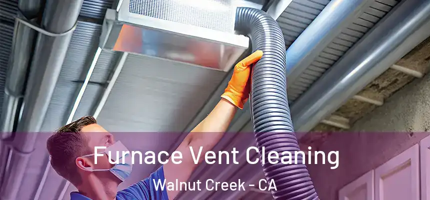  Furnace Vent Cleaning Walnut Creek - CA