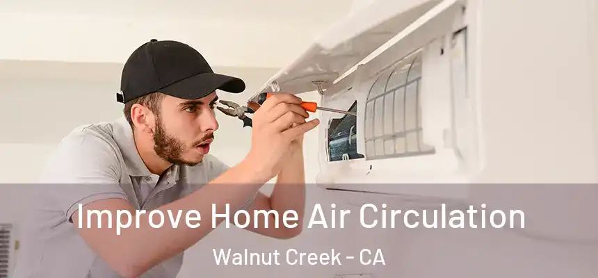  Improve Home Air Circulation Walnut Creek - CA
