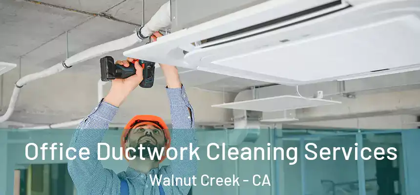  Office Ductwork Cleaning Services Walnut Creek - CA